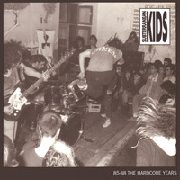 Subterranean Kids - 85-88 The Hardcore Years
