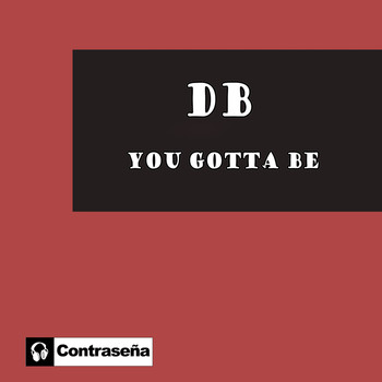 DB - You Gotta Be