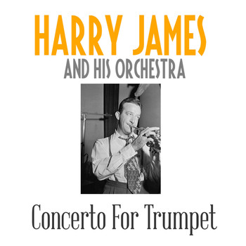 Harry James And His Orchestra - Concerto For Trumpet
