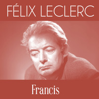 Félix Leclerc - Francis