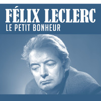 Félix Leclerc - Le Petit Bonheur