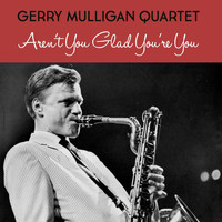 Gerry Mulligan Quartet - Aren't You Glad You're You