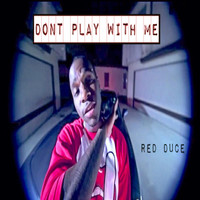 Red Duce - Dont Play With Me