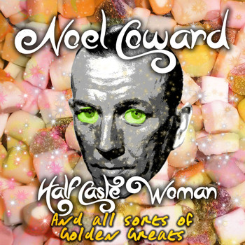 Noel Coward - Half-Caste Woman and Other Golden Greats