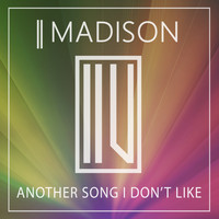 MADISON - Another Song I Don't Like