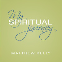 Matthew Kelly - My Spiritual Journey