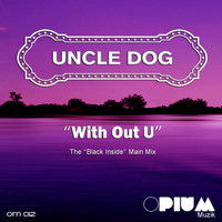 Uncle Dog - With Out U (The "Black In Side" Main Mix)