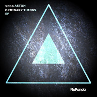Sebb Aston - Ordinary Things Ep