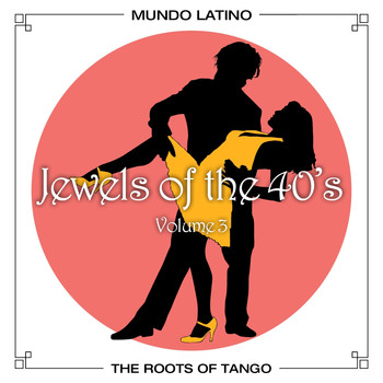 Various Artists - The Roots of Tango - Jewels Of The 40's, Vol.3