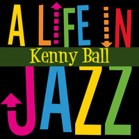 Kenny Ball - A Life in Jazz - Kenny Ball