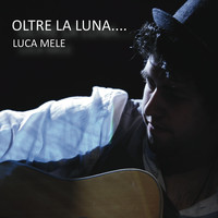 Luca Mele - Oltre la luna
