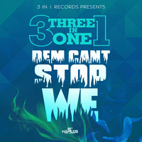 Three In One - Dem Cant Stop We - Single