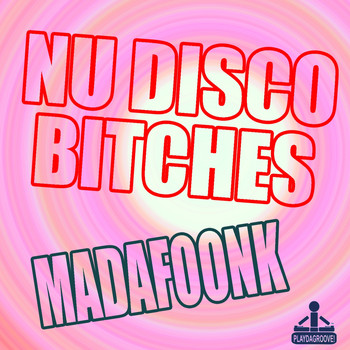 Nu Disco Bitches - Madafoonk
