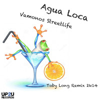 Agua Loca - Vamonos Streetlife (Toby Long 2K14 Remix)