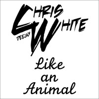 Deejay Chris White - Like an Animal