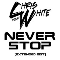 Deejay Chris White - Never Stop (Extended Edit)