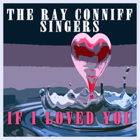 The Ray Conniff Singers - If I Loved You