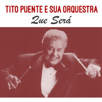 Tito Puente E Sua Orquestra - Que Será