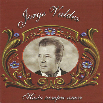 Jorge Valdez - Jorge Valdez - Hasta siempre amor