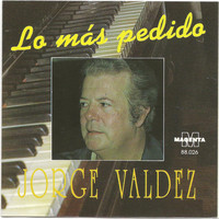 Jorge Valdez - Jorge Valdez - Lo mas pedido