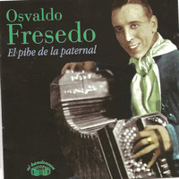 Osvaldo Fresedo - Osvaldo Fresedo - El pibe de La Paternal