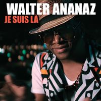 Walter Ananaz - Je suis là
