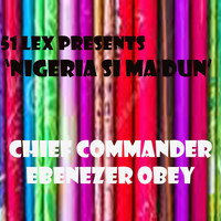 Chief Commander Ebenezer Obey - 51 Lex Presents Nigeria Si Ma Dun