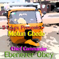 Chief Commander Ebenezer Obey - 51 Lex Presents Motun Gbede