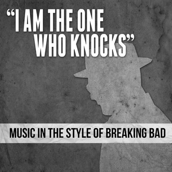 Various Artists - "I Am the One Who Knocks" Music in the Style of Breaking Bad