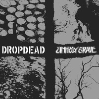 Dropdead - Dropdead / Unholy Grave Split