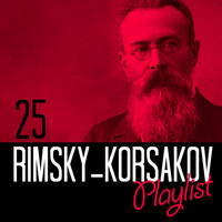 Nikolai Rimsky-Korsakov - 25 Rimsky-Korsakov Playlist
