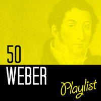 Carl Maria von Weber - 50 Weber Playlist