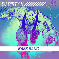DJ Dirty K - Bass Bang