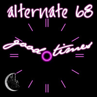 Alternate 68 - Good Times