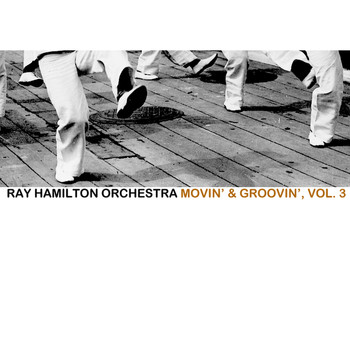 Ray Hamilton Orchestra - Movin' & Groovin', Vol. 3