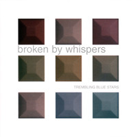 Trembling Blue Stars - Broken By Whispers