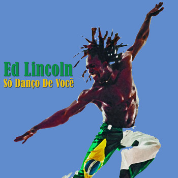 Ed Lincoln - Só Danço de Voce