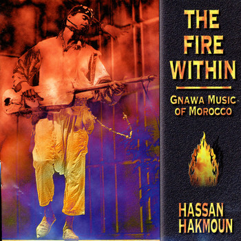 Hassan Hakmoun - The Fire Within: Gnawa Music of Morocco