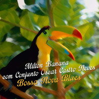 Milton Banana - Bossa Nova Blues