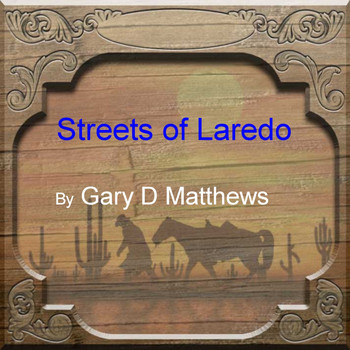 Gary D Matthews - Streets of Laredo