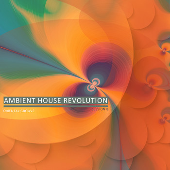 Various Artists - Ambient House Revolution, Session 8 - Oriental Groove