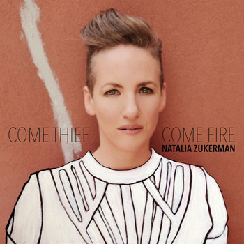 Natalia Zukerman / - Come Thief, Come Fire