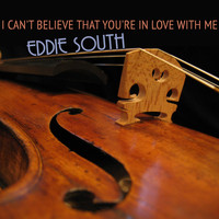 Eddie South - I Can't Believe That You're in Love with Me