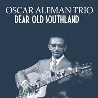 Oscar Aleman Trio - Dear Old Southland
