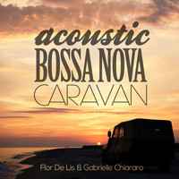 Flor De Lis featuring Gabrielle Chiararo - ACOUSTIC BOSSA NOVA CARAVAN