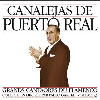 Canalejas De Puerto Real - Grands Cantaores du Flamenco Vol. 23: Canalejas de Puerto Real