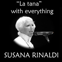 Susana Rinaldi - Susana Rinaldi, “La tana” with everything.