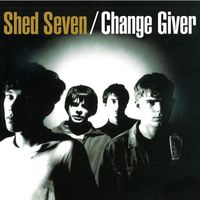 Shed Seven - Change Giver (Re-Presents)