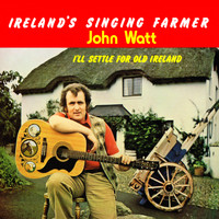 John Watt - I'll Settle for Old Ireland