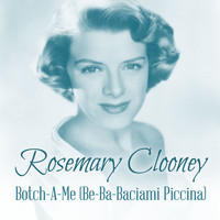 Rosemary Clooney - Botch-A-Me (Be-Ba-Baciami Piccina)